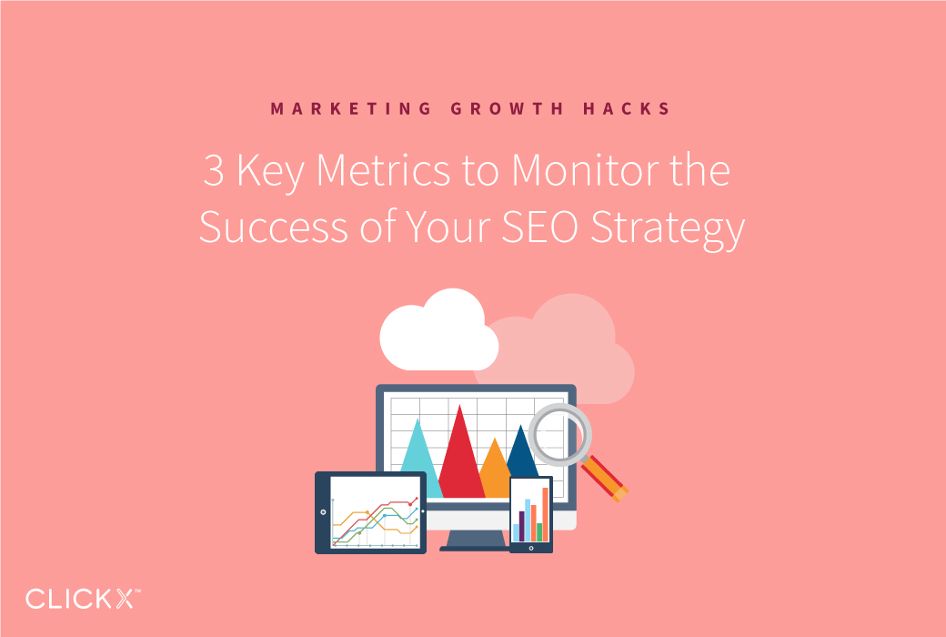 3 Key Metrics to Monitor the Success of Your SEO Strategy | Clickx.io
