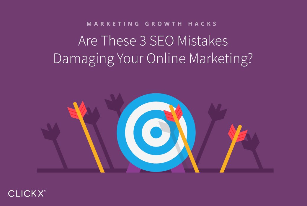 Are These 3 SEO Mistakes Damaging Your Online Marketing? | Clickx.io