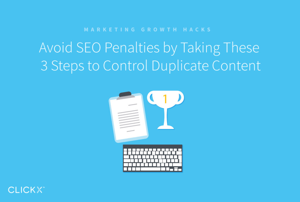 Avoid SEO Penalties by Taking These 3 Steps to Control Duplicate Content | Clickx.io
