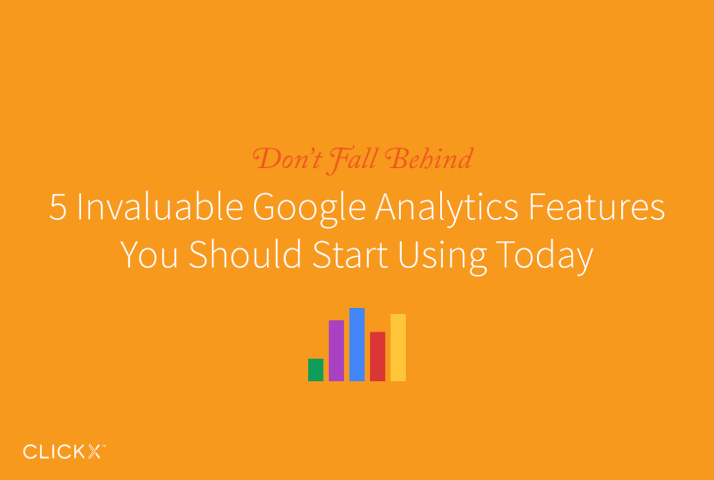 Don't fall behind valuable google analytics features you should start using today