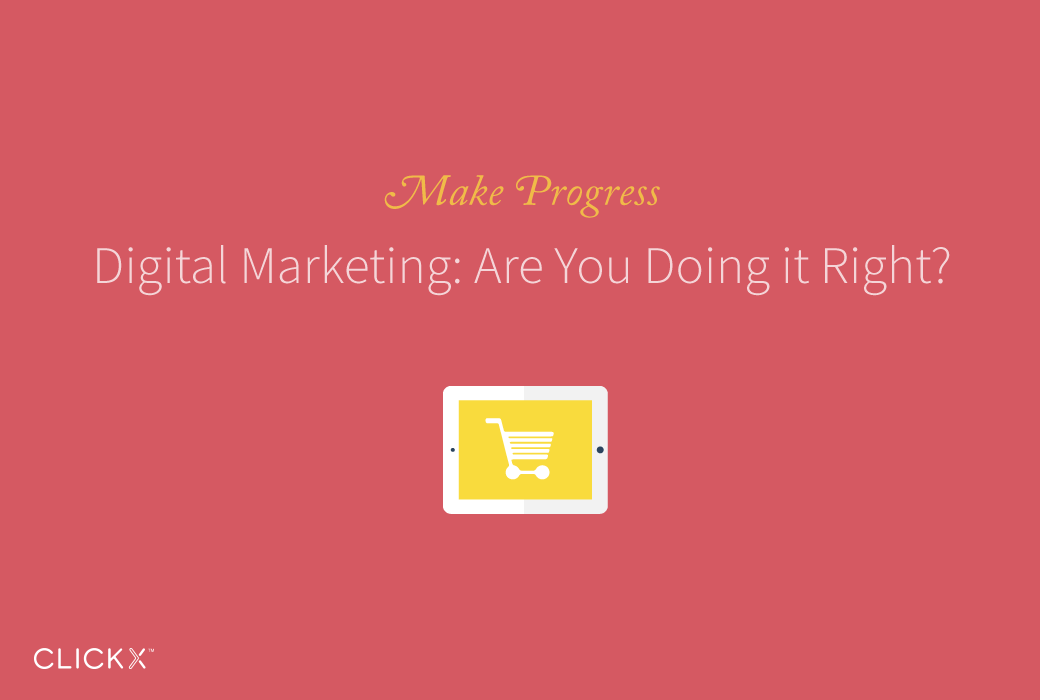 Clickx-Blog-Image-Digital-Marketing-Are-You-Doing-It-Right