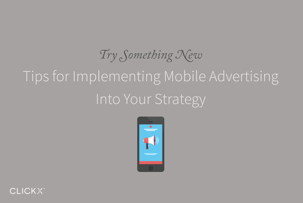 Clickx-Blog-Image-Tips-for-Implementing-Mobile-Advertising-Into-Your-Strategy