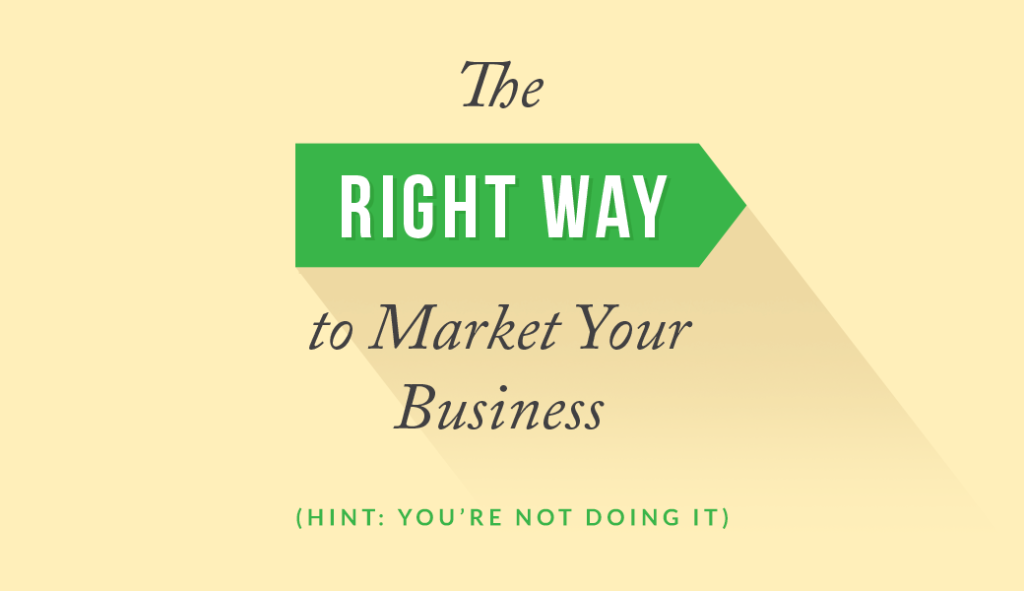 The right way to market your business