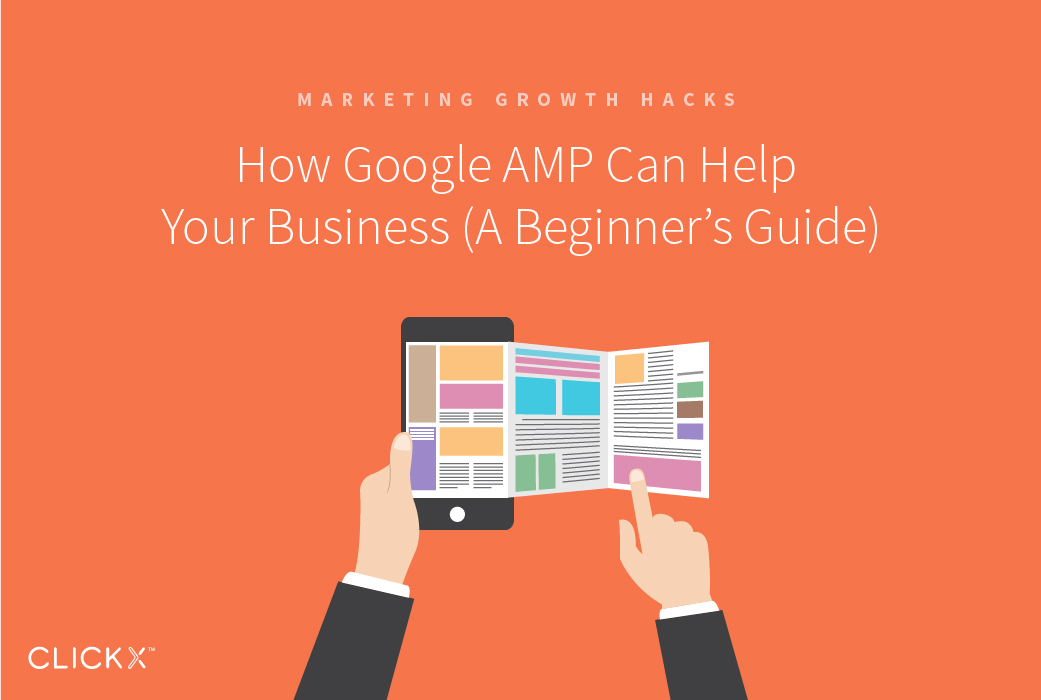 How Google AMP Can Help Your Business (A Beginner’s Guide) | Clickx.io