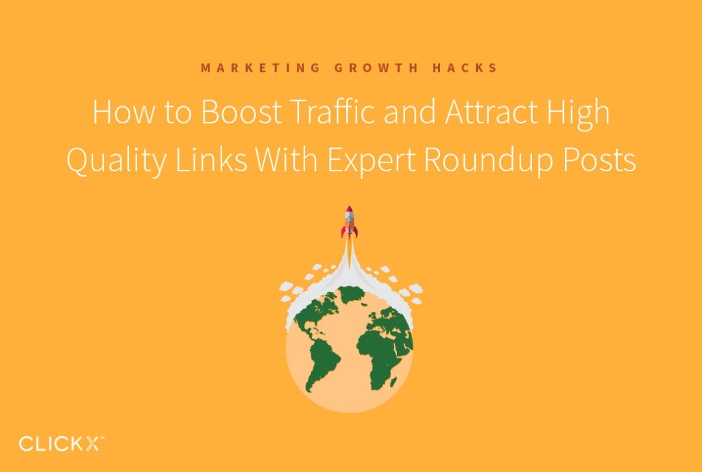 How to Boost Traffic and Attract High Quality Links With Expert Roundup Posts | Clickx.io