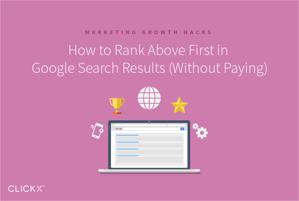 How to Rank Above First in Google Search Results (Without Paying) | Clickx.io