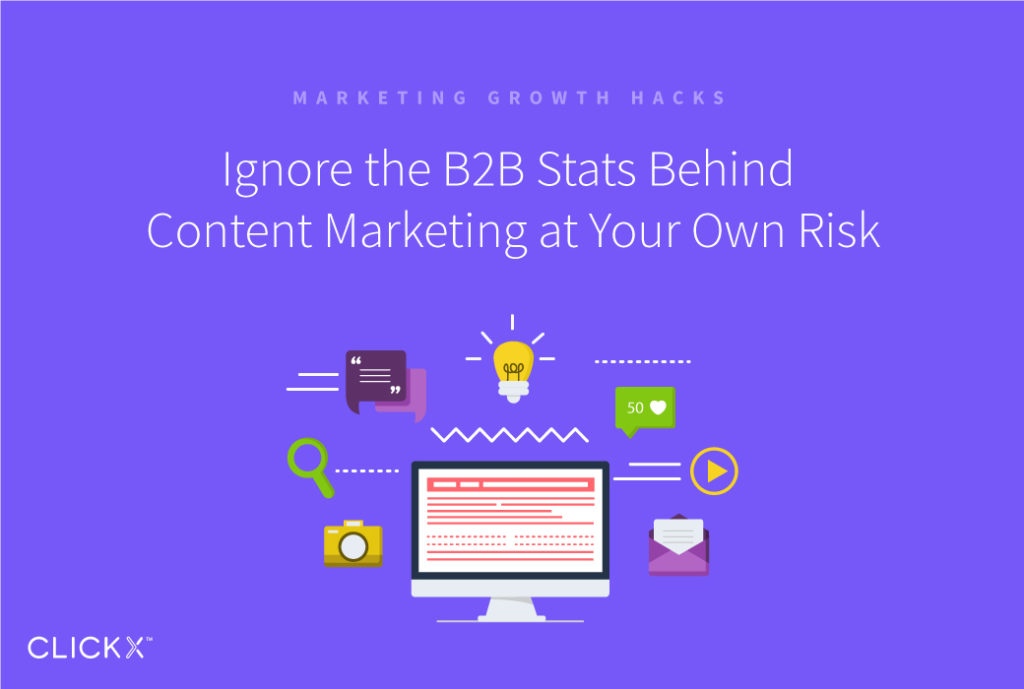Ignore the B2B Stats Behind Content Marketing at Your Own Risk | Clickx.io