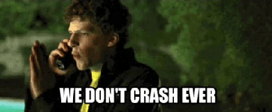 We don't crash Ever