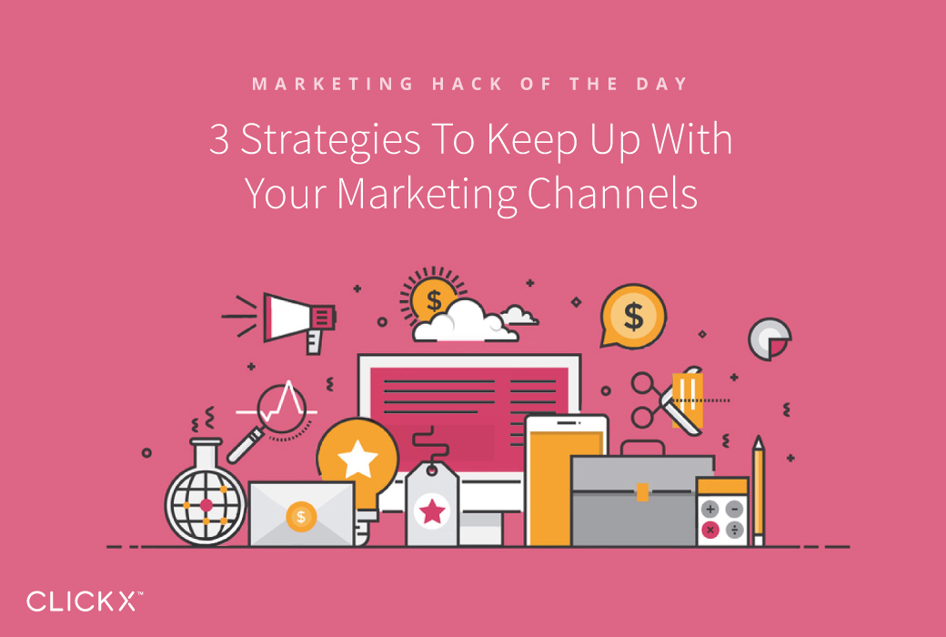 3 Strategies To Keep Up With Your Marketing Channels