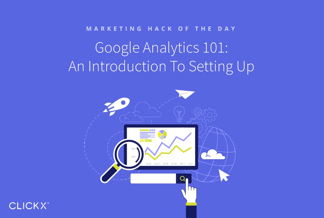 Google Analytics 101: An Introduction To Setting Up