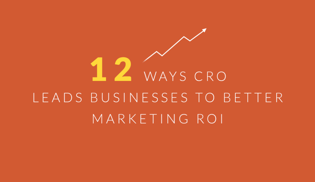 12 Ways CRO Leads Businesses to Better Marketing ROI