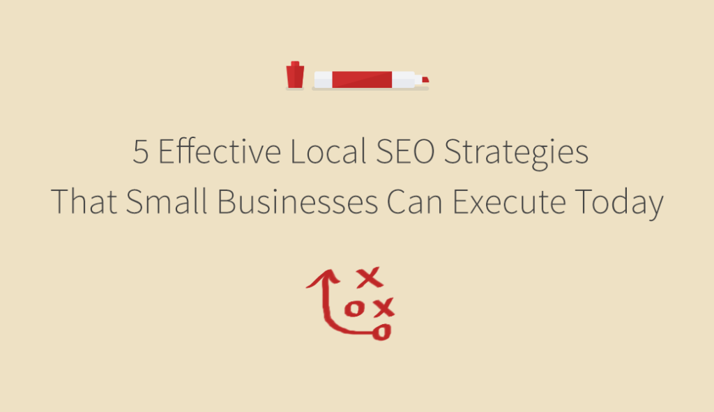 5 Effective Local SEO Strategies That Small Businesses Can Execute Today