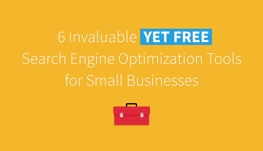 6 Invaluable (Yet Free) Search Engine Optimization Tools for Small Businesses