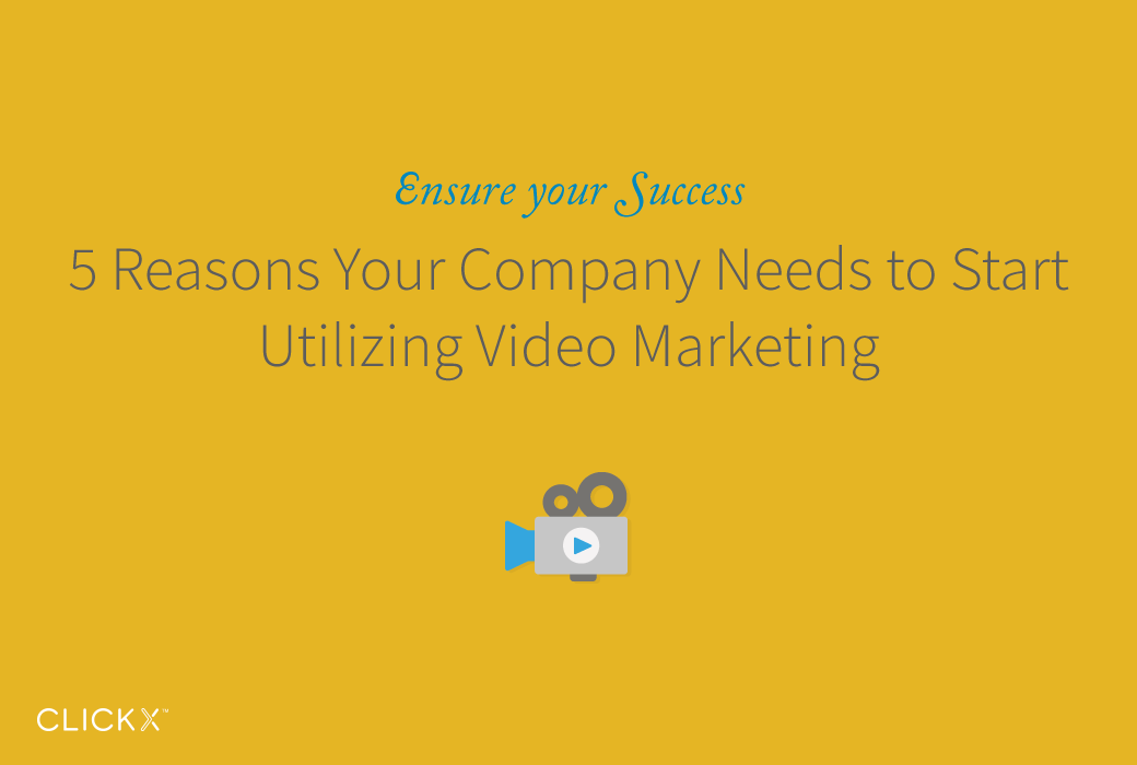 5 Reasons Your Company Needs to Start Utilizing Video Marketing