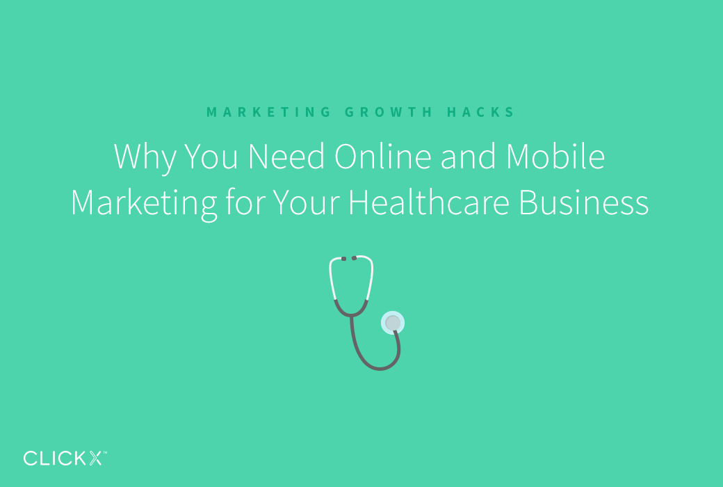 Why You Need Online and Mobile Marketing for Your Healthcare Business