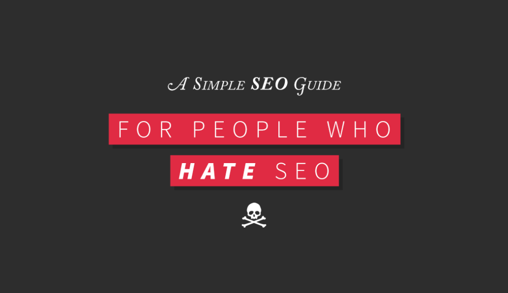 A Simple SEO Guide For People Who Hate SEO [13 Point Strategy]