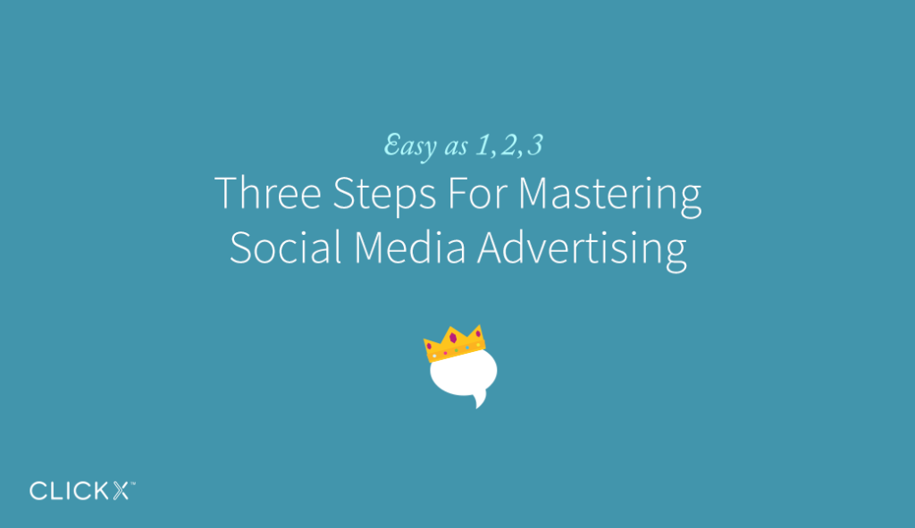 Three Steps For Mastering Social Media Advertising