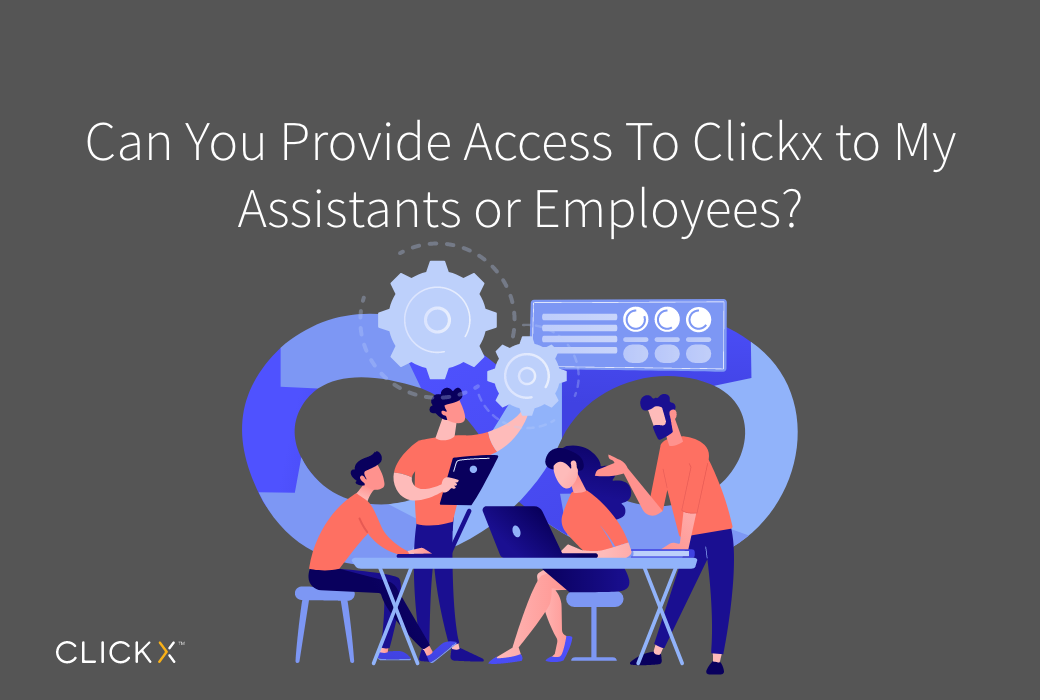 Can You Provide Access to Clickx to My Assistants or Employees?