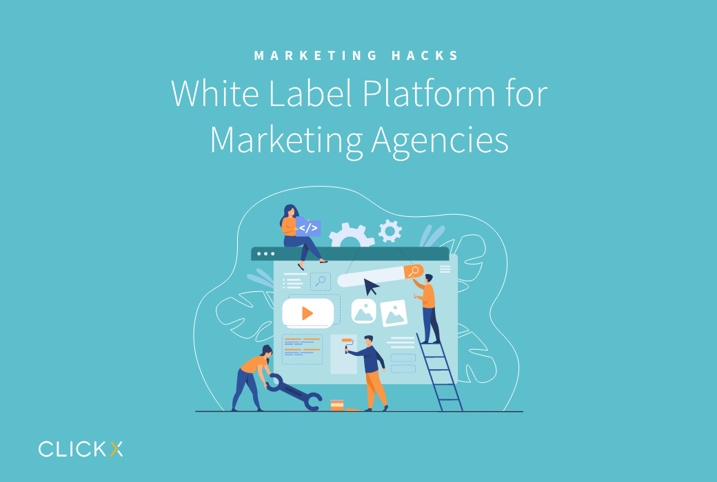 What is a White Label Platform for Marketing Agencies Clickx