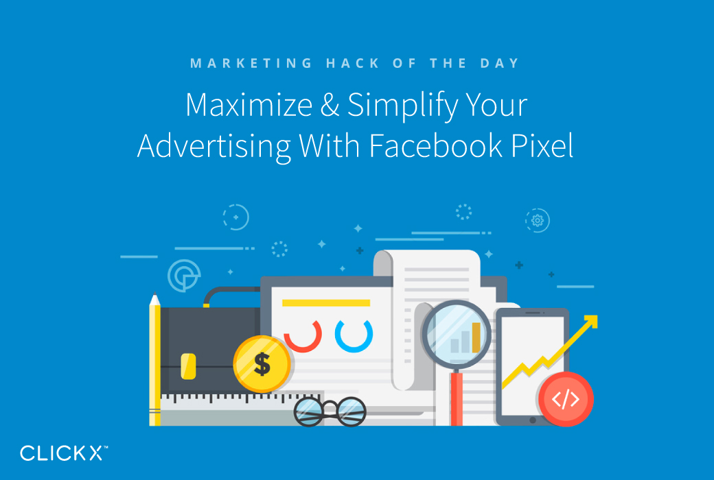 Maximize & Simplify Your Advertising With Facebook Pixel