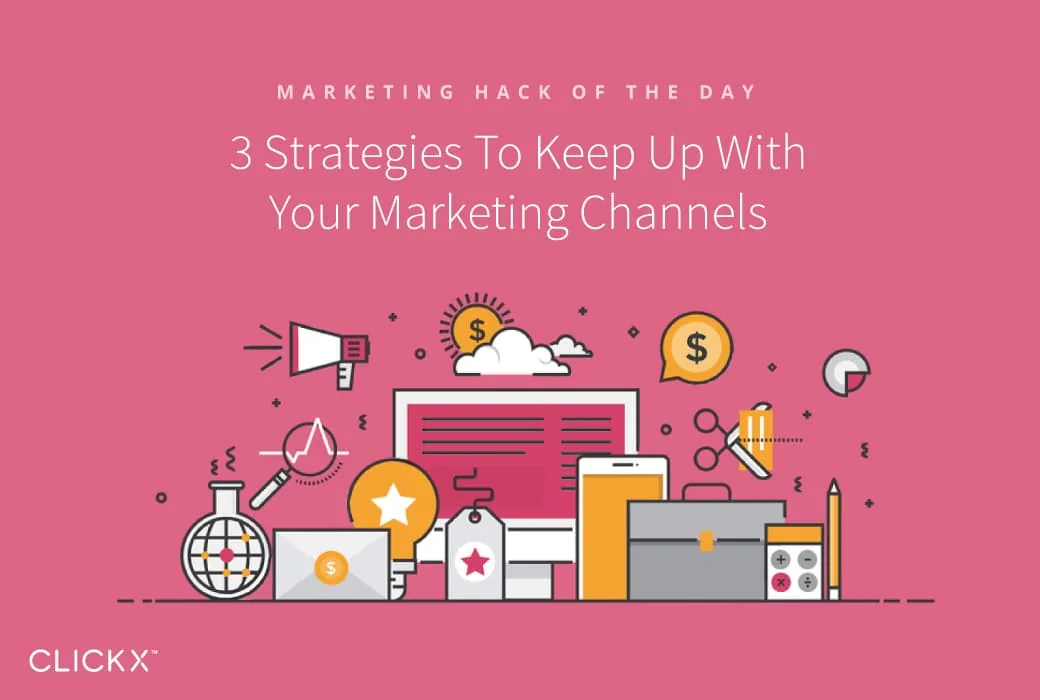 3 Strategies To Keep Up With Your Marketing Channels