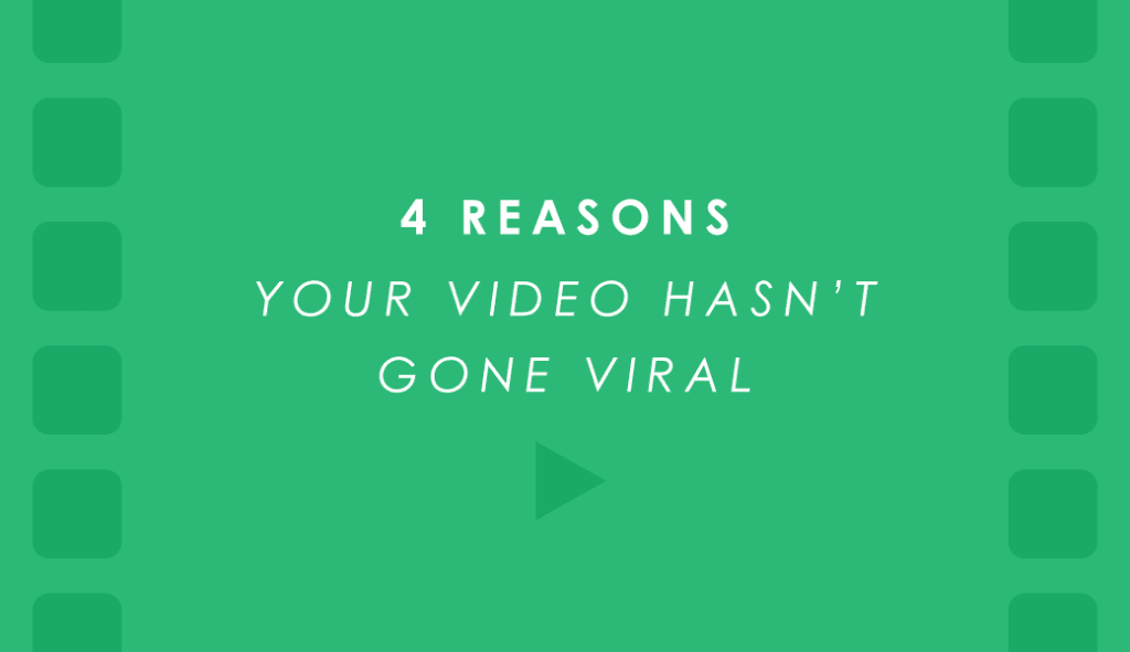 4 Reasons Your Marketing Video Hasn’t Gone Viral