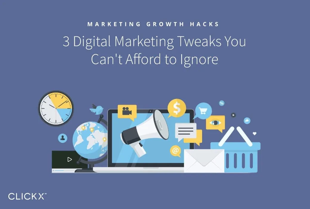 3 Digital Marketing Tweaks You Can't Afford to Ignore