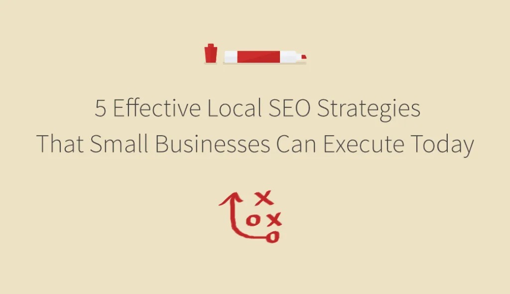 5 Effective Local SEO Strategies That Small Businesses Can Execute Today