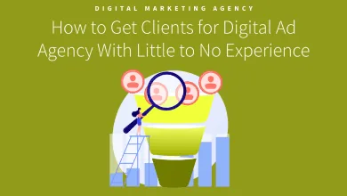 How to Get New Clients for Your Digital Ad Agency with Little to No Experience