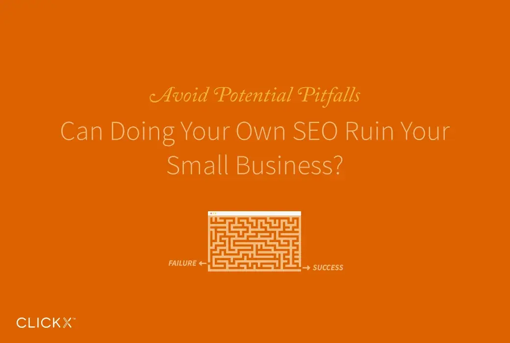 Clickx-Blog-Image-Can-Doing-Your Own SEO Ruin Your Small Business