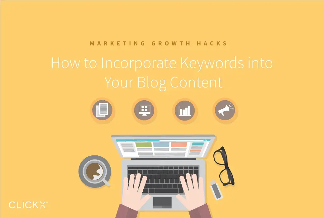 How to Incorporate Keywords into Your Blog Content | Clickx.io