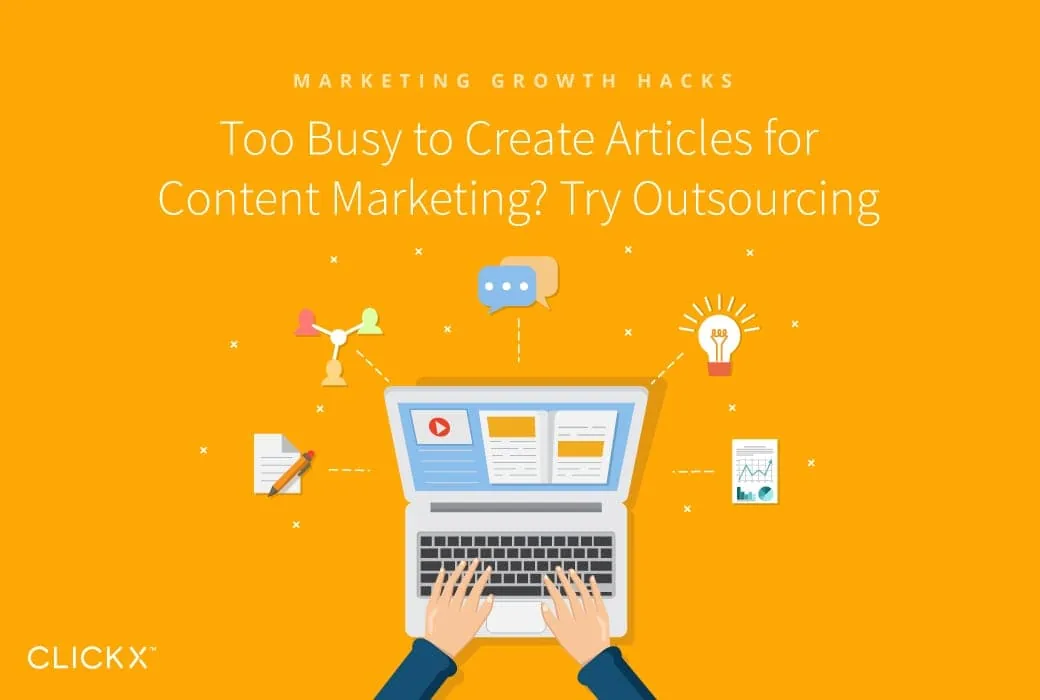 Too Busy to Create Articles for Content Marketing? Try Outsourcing