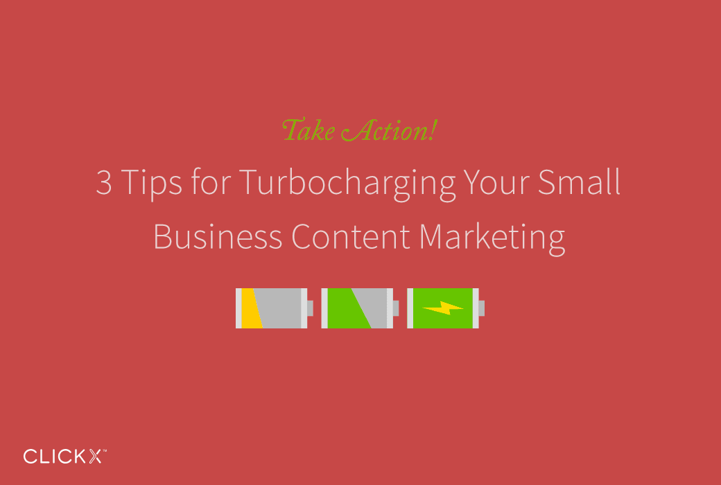 3 Tips for Turbocharging Your Small Business Content Marketing